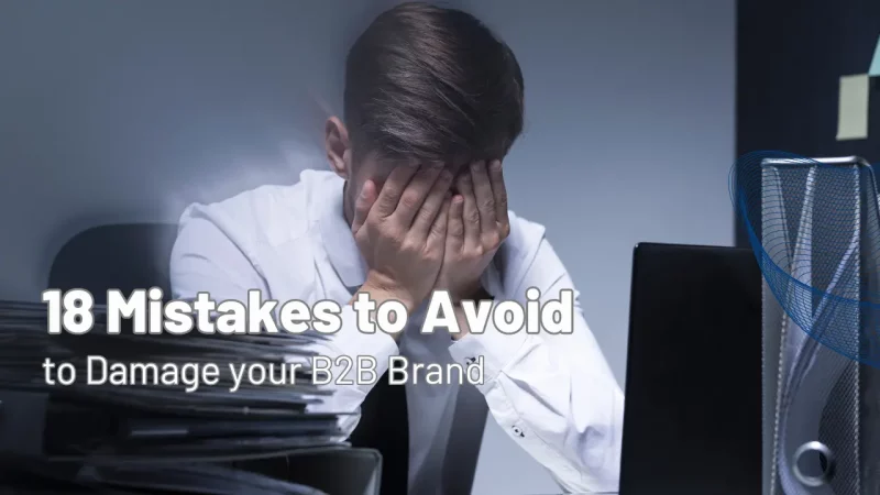 18 Mistakes to Avoid to Damage your B2B Brand