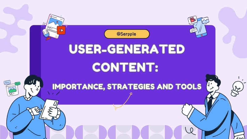 User-Generated Content Importance, Strategies and Tools