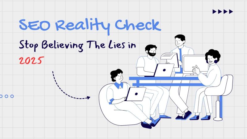 SEO Reality Check Stop Believing The Lies in 2025